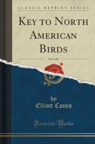 Cover of Key to North American Birds, Vol. 1 of 2 (Classic Reprint)