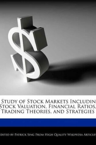 Cover of A Study of Stock Markets Including Stock Valuation, Financial Ratios, Trading Theories, and Strategies