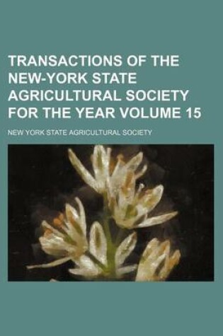 Cover of Transactions of the New-York State Agricultural Society for the Year Volume 15