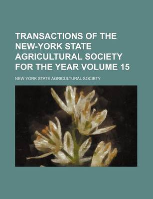 Book cover for Transactions of the New-York State Agricultural Society for the Year Volume 15