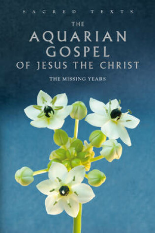 Cover of Sacred Texts: The Aquarian Gospel of Jesus Christ