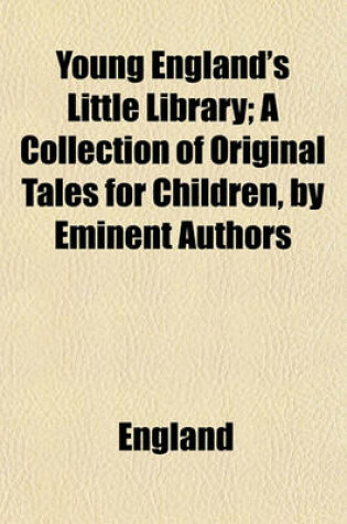 Cover of Young England's Little Library; A Collection of Original Tales for Children, by Eminent Authors