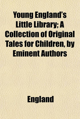 Book cover for Young England's Little Library; A Collection of Original Tales for Children, by Eminent Authors