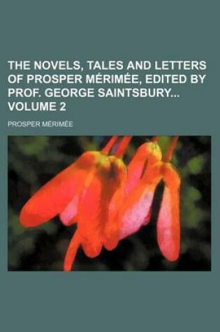 Cover of The Novels, Tales and Letters of Prosper Merimee, Edited by Prof. George Saintsbury Volume 2