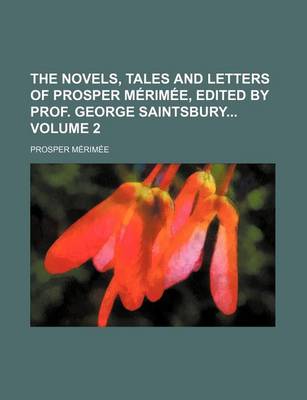 Book cover for The Novels, Tales and Letters of Prosper Merimee, Edited by Prof. George Saintsbury Volume 2