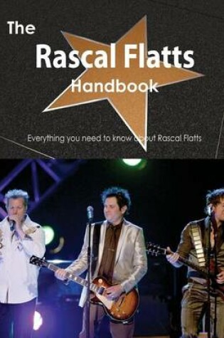 Cover of The Rascal Flatts Handbook - Everything You Need to Know about Rascal Flatts
