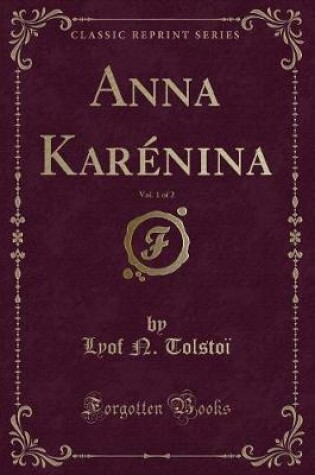 Cover of Anna Karénina, Vol. 1 of 2 (Classic Reprint)