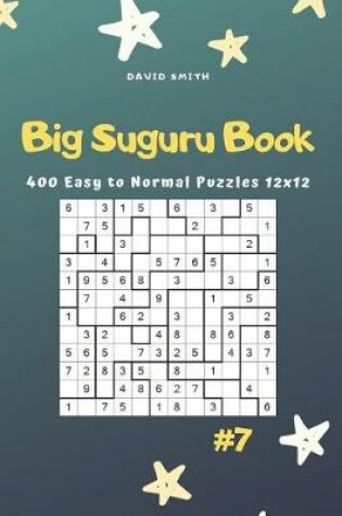 Cover of Big Suguru Book - 400 Easy to Normal Puzzles 12x12 Vol.7