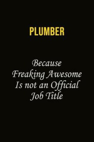 Cover of Plumber Because Freaking Awesome Is Not An Official Job Title