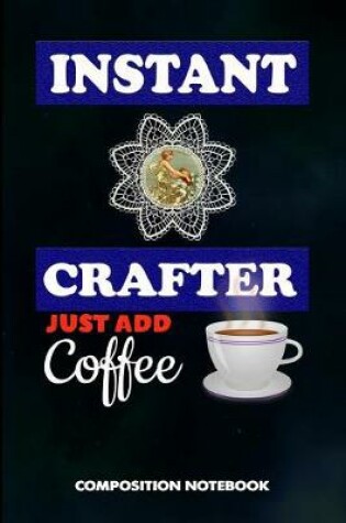 Cover of Instant Crafter Just Add Coffee