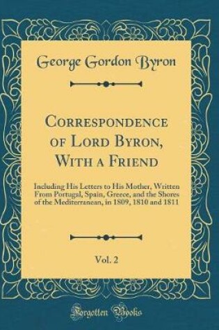 Cover of Correspondence of Lord Byron, with a Friend, Vol. 2