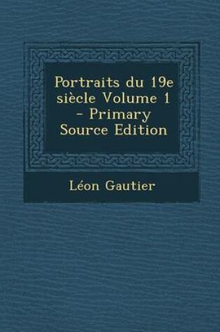 Cover of Portraits Du 19e Siecle Volume 1 (Primary Source)