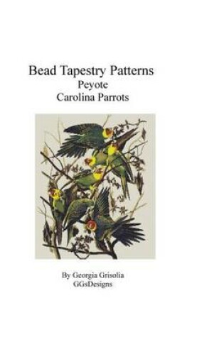 Cover of Bead Tapestry Patterns Peyote Carolina Parrots