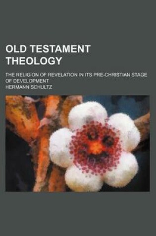 Cover of Old Testament Theology (Volume 1); The Religion of Revelation in Its Pre-Christian Stage of Development