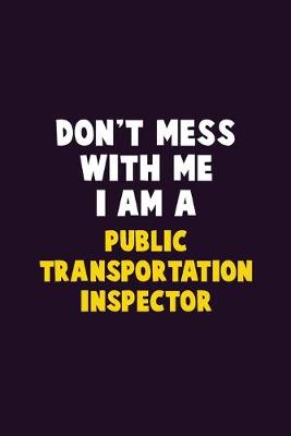 Book cover for Don't Mess With Me, I Am A Public Transportation Inspector