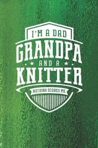 Cover of I'm A Dad Grandpa & A Knitter Nothing Scares Me