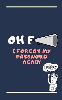 Book cover for Oh F*** I Forgot My Password Funny Password Book