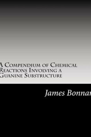 Cover of A Compendium of Chemical Reactions Involving a Guanine Substructure