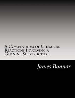 Book cover for A Compendium of Chemical Reactions Involving a Guanine Substructure