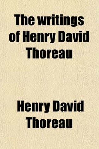 Cover of The Writings of Henry David Thoreau (Volume 6); With Bibliographical Introductions and Full Indexes. in Ten Volumes