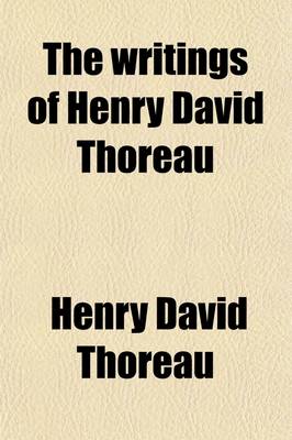 Book cover for The Writings of Henry David Thoreau (Volume 6); With Bibliographical Introductions and Full Indexes. in Ten Volumes