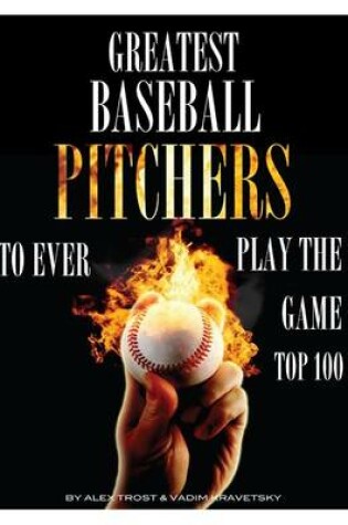 Cover of Greatest Baseball Pitchers To Ever Play the Game