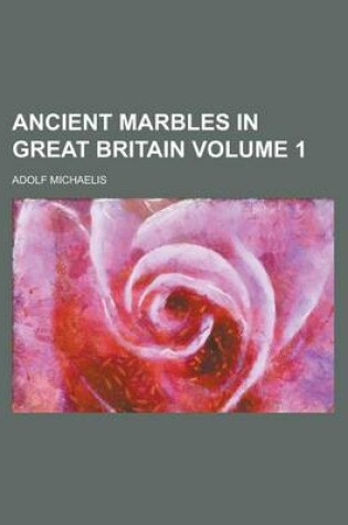 Cover of Ancient Marbles in Great Britain (Volume 1)