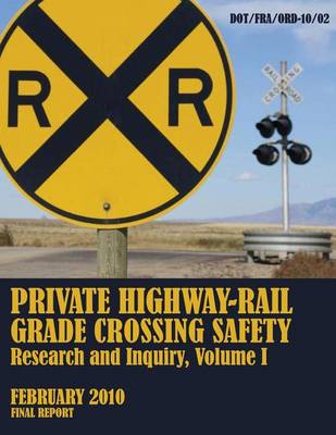 Book cover for Private Highway-Rail Grade Crossing Safety Research and Inquiry, Volume I