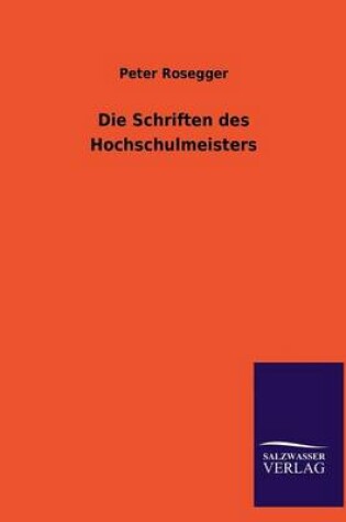 Cover of Die Schriften Des Hochschulmeisters