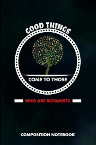 Cover of Good Things Come to Those Who Are Botanists