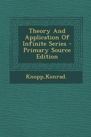 Cover of Theory and Application of Infinite Series - Primary Source Edition