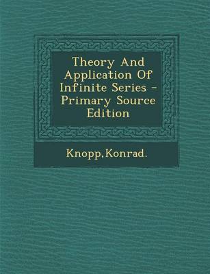 Book cover for Theory and Application of Infinite Series - Primary Source Edition