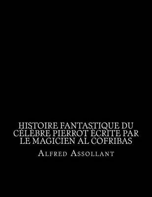 Book cover for Histoire fantastique du celebre Pierrot ecrite par le magicien al cofribas