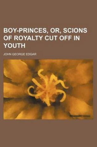 Cover of Boy-Princes, Or, Scions of Royalty Cut Off in Youth