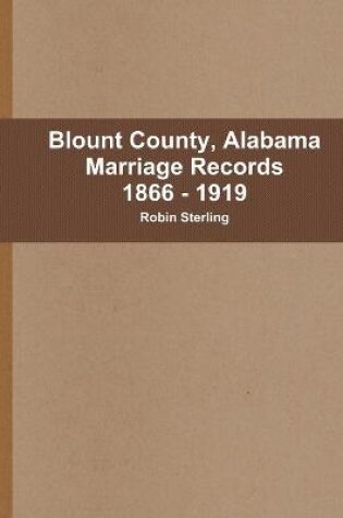 Cover of Blount County, Alabama Marriages, 1866 - 1919