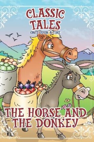 Cover of Classic Tales Once Upon a Time The Horse and The Donkey