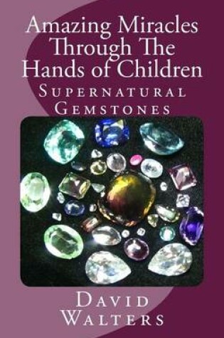 Cover of Amazing Miracles Through The Hands Of Children