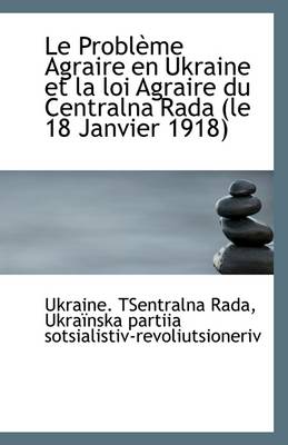 Book cover for Le Probleme Agraire En Ukraine Et La Loi Agraire Du Centralna Rada (Le 18 Janvier 1918)