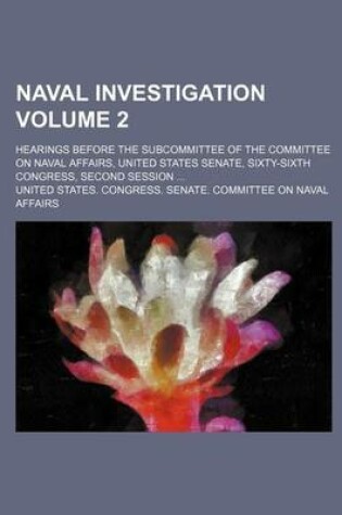 Cover of Naval Investigation Volume 2; Hearings Before the Subcommittee of the Committee on Naval Affairs, United States Senate, Sixty-Sixth Congress, Second Session