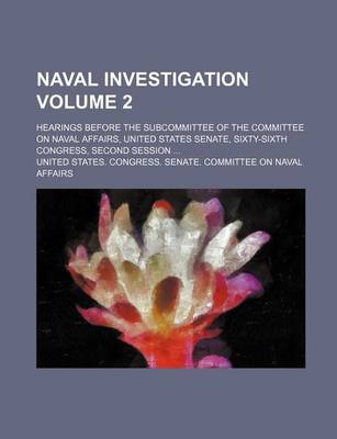 Book cover for Naval Investigation Volume 2; Hearings Before the Subcommittee of the Committee on Naval Affairs, United States Senate, Sixty-Sixth Congress, Second Session