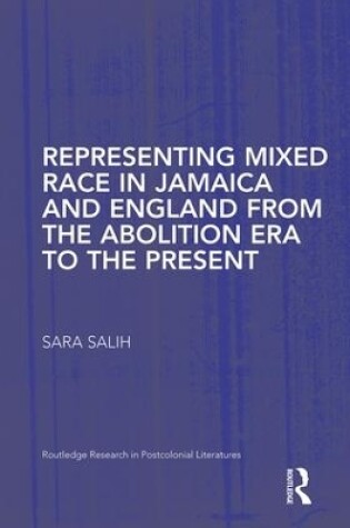 Cover of Representing Mixed Race in Jamaica and England from the Abolition Era to the Present