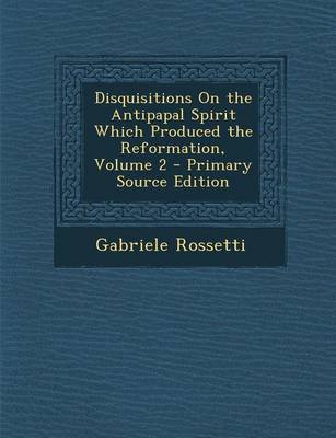 Book cover for Disquisitions on the Antipapal Spirit Which Produced the Reformation, Volume 2