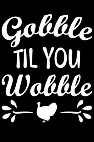 Cover of Gobble Til You Wobble