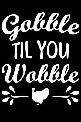 Book cover for Gobble Til You Wobble