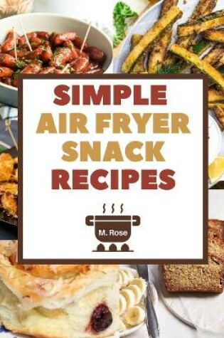 Cover of Simple Air Fryer Snack Recipes