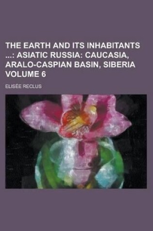 Cover of The Earth and Its Inhabitants Volume 6