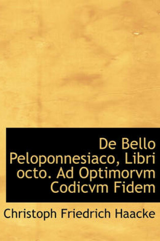 Cover of de Bello Peloponnesiaco, Libri Octo. Ad Optimorvm Codicvm Fidem