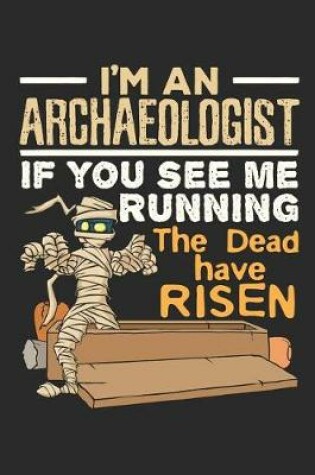 Cover of I'm An Archaeologist If You See Me Running The Dead Have Risen