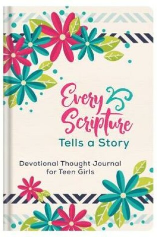 Cover of Every Scripture Tells a Story Devotional Thought Journal for Teen Girls