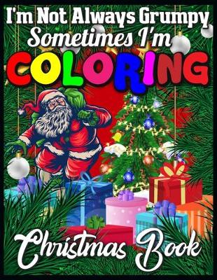 Book cover for I'm Not always Grumpy sometimes I'm coloring Christmas book